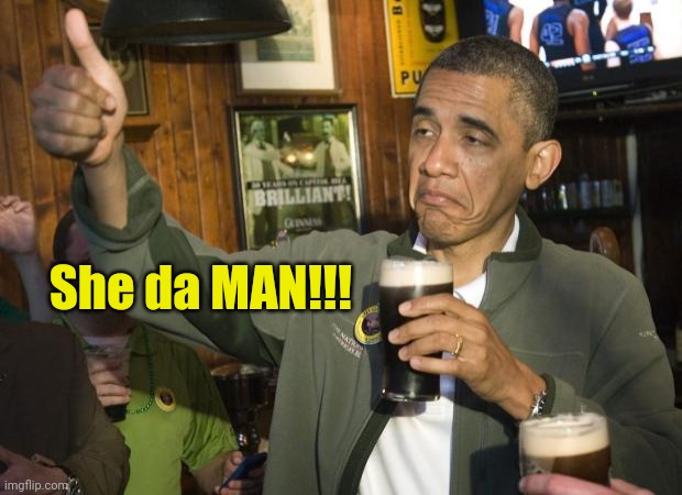 Not Bad | She da MAN!!! | image tagged in not bad | made w/ Imgflip meme maker