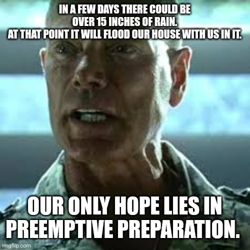 Hurricane Milton avatar safety briefing | IN A FEW DAYS THERE COULD BE OVER 15 INCHES OF RAIN.
AT THAT POINT IT WILL FLOOD OUR HOUSE WITH US IN IT. OUR ONLY HOPE LIES IN PREEMPTIVE PREPARATION. | image tagged in hurricane | made w/ Imgflip meme maker