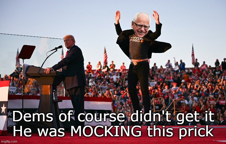 Dems of course didn't get it
He was MOCKING this prick | made w/ Imgflip meme maker