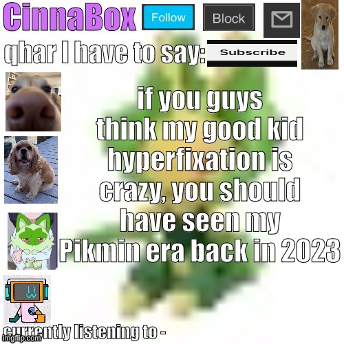 half of my posts from last year are related to Pikmin | if you guys think my good kid hyperfixation is crazy, you should have seen my Pikmin era back in 2023 | image tagged in cinnabox s 144p leavanny temp | made w/ Imgflip meme maker