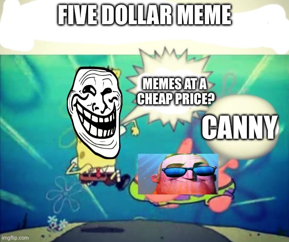 5 dollar footlong but blank | FIVE DOLLAR MEME; MEMES AT A
 CHEAP PRICE? CANNY | image tagged in 5 dollar footlong but blank | made w/ Imgflip meme maker