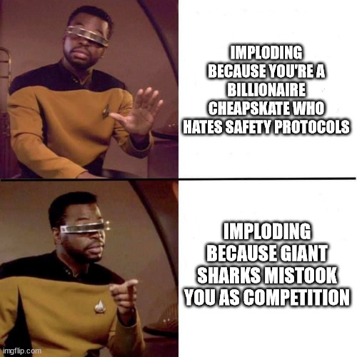 Levar Burton Hotline Bling | IMPLODING BECAUSE YOU'RE A BILLIONAIRE CHEAPSKATE WHO HATES SAFETY PROTOCOLS; IMPLODING BECAUSE GIANT SHARKS MISTOOK YOU AS COMPETITION | image tagged in levar burton hotline bling | made w/ Imgflip meme maker