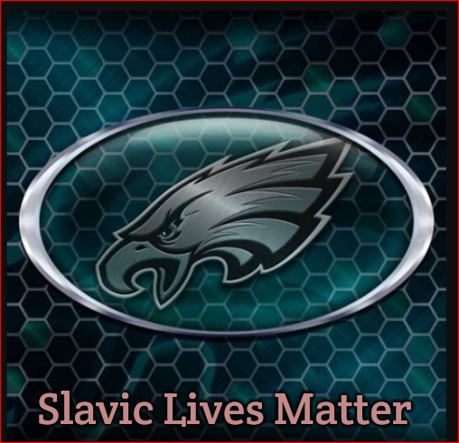 Eagles | Slavic Lives Matter | image tagged in eagles,slavic | made w/ Imgflip meme maker