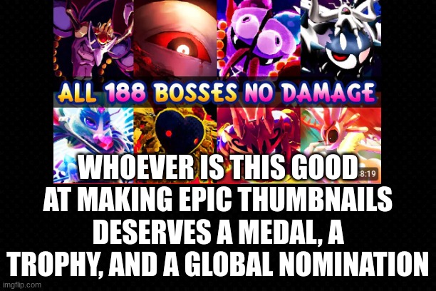 Me Gushing Over RetroArchive's Epic Thumbnail | WHOEVER IS THIS GOOD AT MAKING EPIC THUMBNAILS DESERVES A MEDAL, A TROPHY, AND A GLOBAL NOMINATION | image tagged in epic,youtube,kirby bosses,thumbnail | made w/ Imgflip meme maker