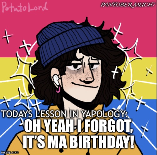 SpookZillas_announcement | OH YEAH I FORGOT, IT’S MA BIRTHDAY! | image tagged in spookzillas_announcement | made w/ Imgflip meme maker