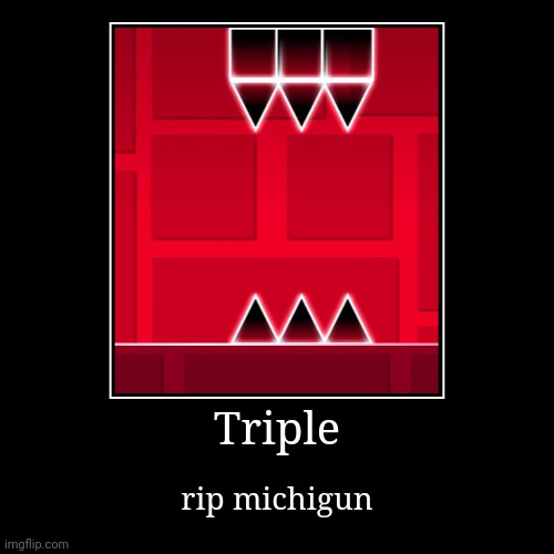 Hello there | Triple | rip michigun | image tagged in funny,demotivationals,geometry dash | made w/ Imgflip demotivational maker