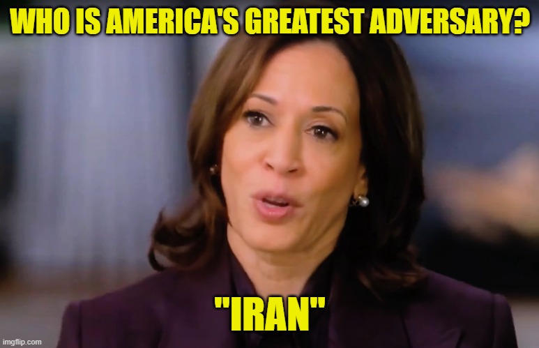 Iran? Not China? | WHO IS AMERICA'S GREATEST ADVERSARY? "IRAN" | image tagged in china,iran,maga,make america great again,kamala harris,trump | made w/ Imgflip meme maker