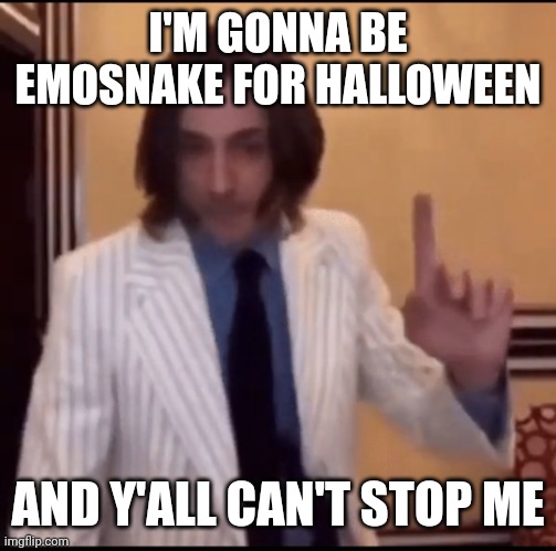 Item ? | I'M GONNA BE EMOSNAKE FOR HALLOWEEN; AND Y'ALL CAN'T STOP ME | image tagged in item | made w/ Imgflip meme maker