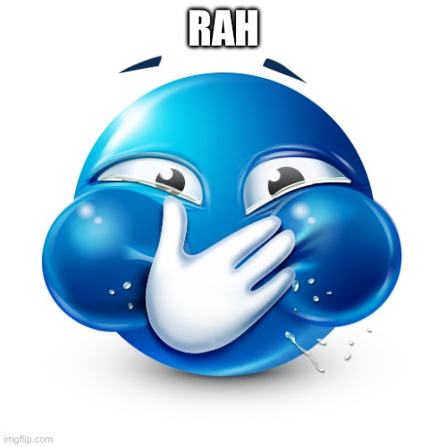 Hey | RAH | image tagged in blue emoji laughing | made w/ Imgflip meme maker