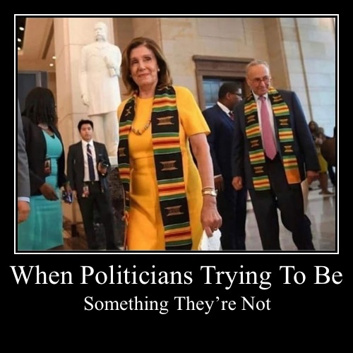 When Politicians Trying To Be | Something They’re Not | image tagged in funny,demotivationals | made w/ Imgflip demotivational maker