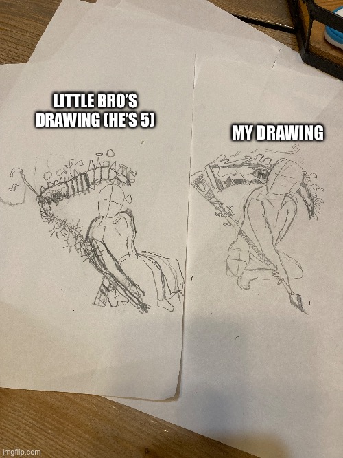 He loves to copy my drawings | LITTLE BRO’S DRAWING (HE’S 5); MY DRAWING | made w/ Imgflip meme maker