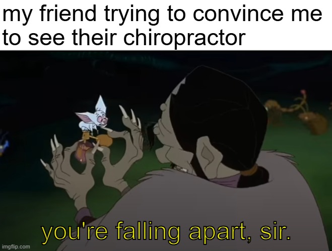 stress, it's a killer, sir. | my friend trying to convince me
to see their chiropractor; you're falling apart, sir. | image tagged in 20th century fox,bartok,anastasia,russia,chiropractor,soviet russia | made w/ Imgflip meme maker