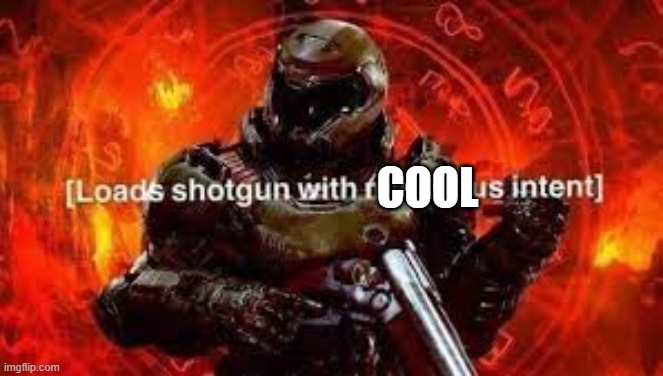 Doom guy | COOL | image tagged in doom guy | made w/ Imgflip meme maker