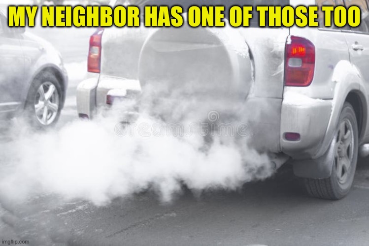 MY NEIGHBOR HAS ONE OF THOSE TOO | made w/ Imgflip meme maker