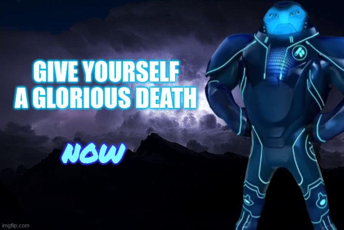 Give yourself a glorious death now Blank Meme Template