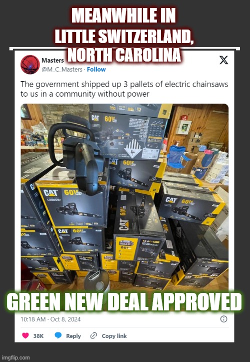 FEMA Genius Move | MEANWHILE IN; LITTLE SWITZERLAND, NORTH CAROLINA; GREEN NEW DEAL APPROVED | image tagged in fema,big government,helene,bureaucrats,government bureaucracy,homeland security | made w/ Imgflip meme maker