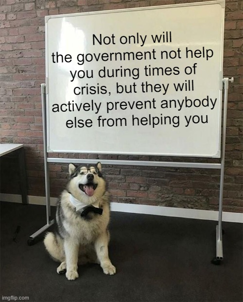 These states, by the way, refused to vote for Kommunist Kamala. | Not only will the government not help you during times of crisis, but they will actively prevent anybody
 else from helping you | image tagged in how to be a good boy,fema,flood | made w/ Imgflip meme maker