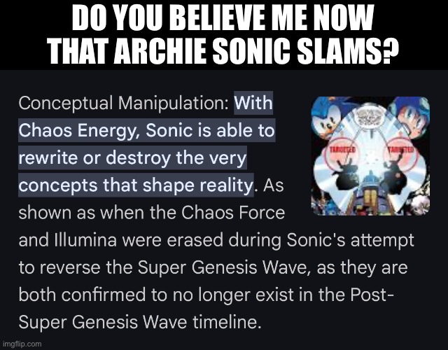 HE DESTROYS | DO YOU BELIEVE ME NOW THAT ARCHIE SONIC SLAMS? | made w/ Imgflip meme maker