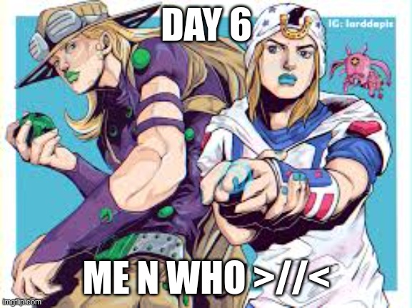 not my art btw | DAY 6; ME N WHO >//< | made w/ Imgflip meme maker