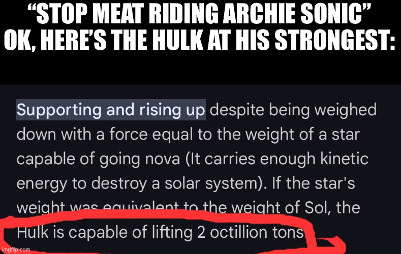 I’m right, just say it | “STOP MEAT RIDING ARCHIE SONIC” OK, HERE’S THE HULK AT HIS STRONGEST: | made w/ Imgflip meme maker