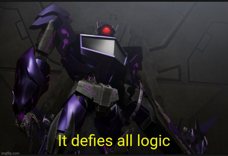 Shockwave looking at you | It defies all logic | image tagged in shockwave looking at you | made w/ Imgflip meme maker