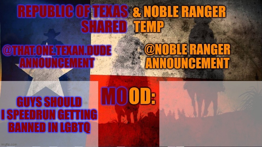 Republic of Texas @ Noble Range Shared temp | GUYS SHOULD I SPEEDRUN GETTING BANNED IN LGBTQ | image tagged in republic of texas noble range shared temp | made w/ Imgflip meme maker