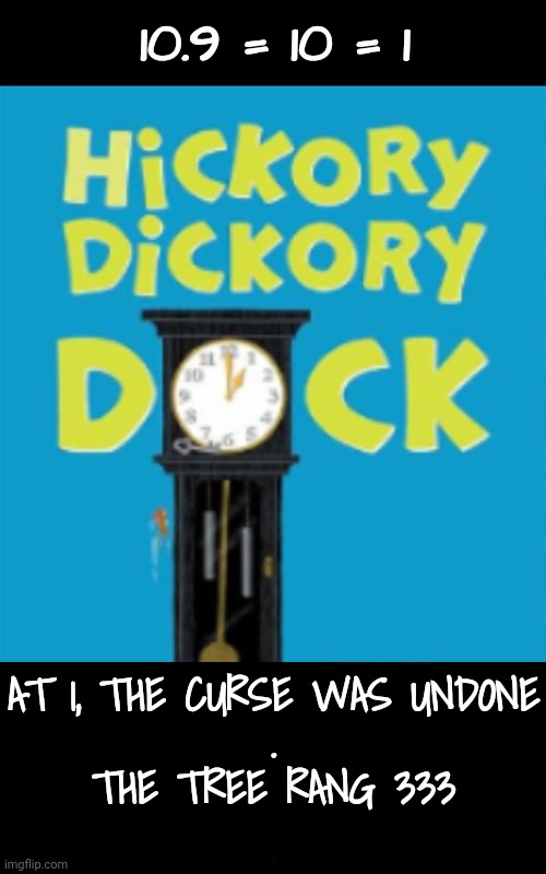 It's Time | 10.9 = 10 = 1; AT 1, THE CURSE WAS UNDONE
.
THE TREE RANG 333 | image tagged in blossomraveneski,prophecy,rural america,walk on water | made w/ Imgflip meme maker