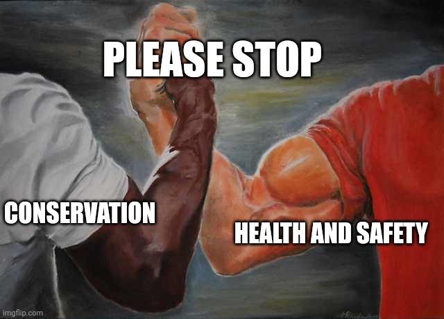 Agreement | PLEASE STOP; CONSERVATION; HEALTH AND SAFETY | image tagged in agreement | made w/ Imgflip meme maker