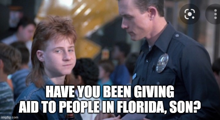 Danny Cooksey | HAVE YOU BEEN GIVING AID TO PEOPLE IN FLORIDA, SON? | image tagged in danny cooksey | made w/ Imgflip meme maker