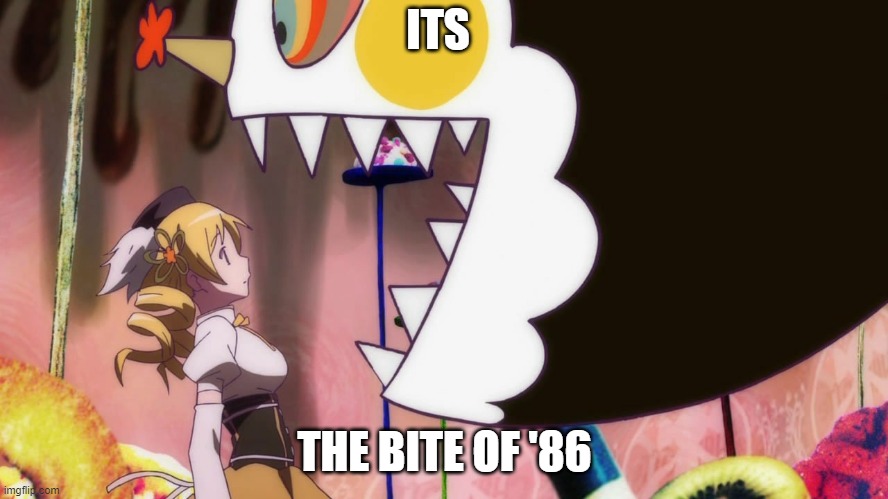 YO I FOUND THE BITE OF 86 | ITS; THE BITE OF '86 | image tagged in memes,puella magi madoka magica,anime,depression,lore | made w/ Imgflip meme maker