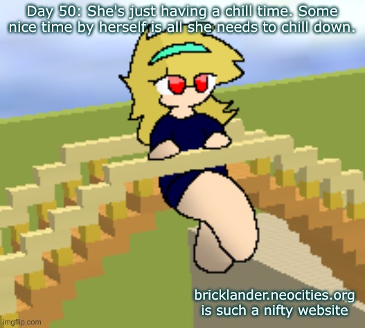 Day 50: she's just having a chill time | Day 50: She's just having a chill time. Some nice time by herself is all she needs to chill down. bricklander.neocities.org is such a nifty website | image tagged in nice,stuff | made w/ Imgflip meme maker