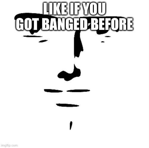 Banned* | LIKE IF YOU GOT BANGED BEFORE | image tagged in meme,misspelled | made w/ Imgflip meme maker