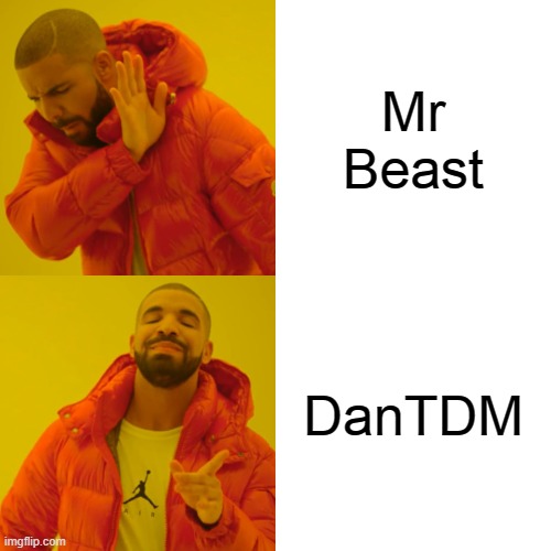 Creatores | Mr Beast; DanTDM | image tagged in memes,drake hotline bling,mrbeast,dantdm,youtube | made w/ Imgflip meme maker