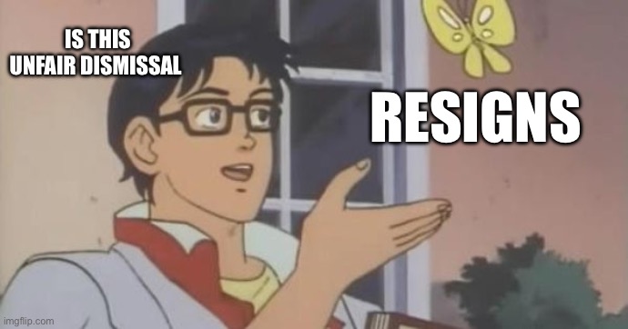 Is This a Pigeon | IS THIS UNFAIR DISMISSAL; RESIGNS | image tagged in is this a pigeon | made w/ Imgflip meme maker