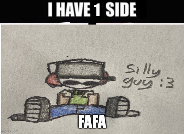 I am the fafa | 1; FAFA | image tagged in i have 2 sides | made w/ Imgflip meme maker