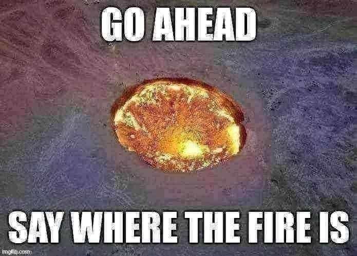 Lobotomy | image tagged in go ahead say where the fire is | made w/ Imgflip meme maker