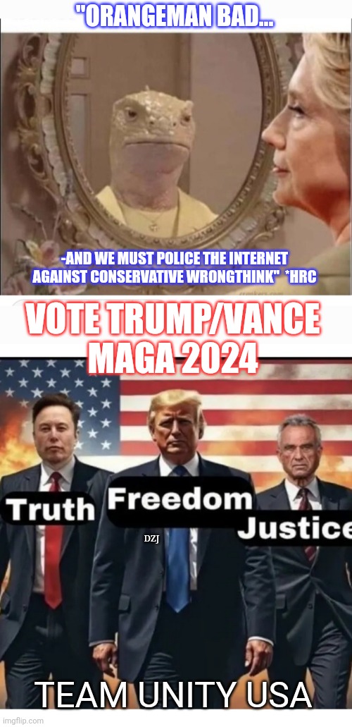 No More Lizard People | "ORANGEMAN BAD... -AND WE MUST POLICE THE INTERNET AGAINST CONSERVATIVE WRONGTHINK"  *HRC; VOTE TRUMP/VANCE MAGA 2024; DZJ; TEAM UNITY USA | image tagged in screw you,libtard,communist socialist,losers,butthurt liberals,douchebag | made w/ Imgflip meme maker