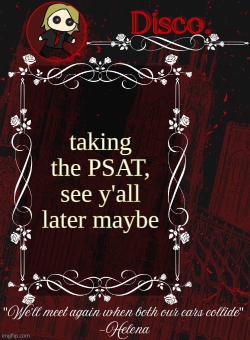 Disco RED announcement temp | taking the PSAT, see y'all later maybe | image tagged in disco red announcement temp | made w/ Imgflip meme maker