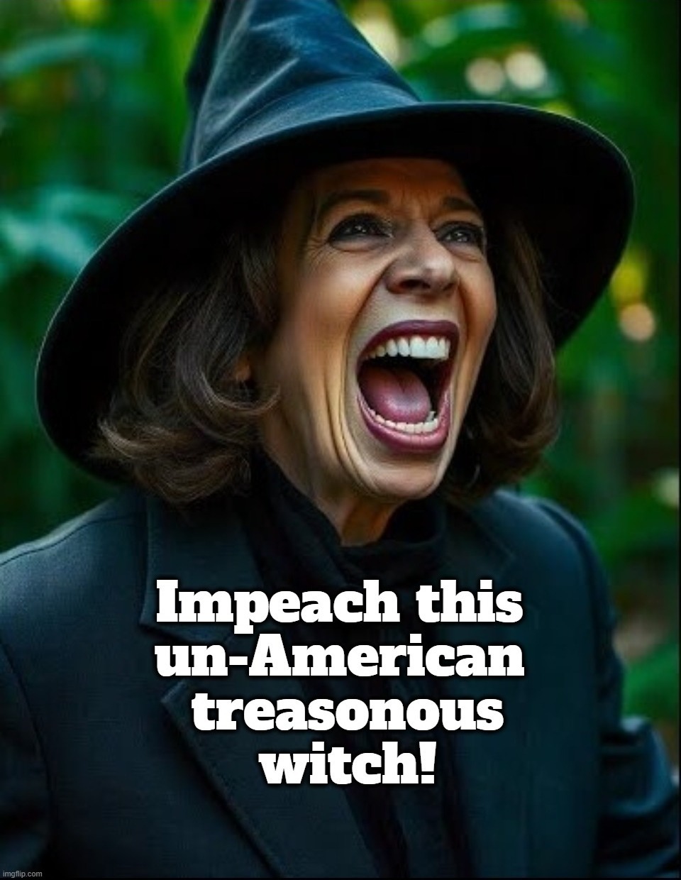 Impeach this un-American treasonous witch! | image tagged in impeach,kamala harris,cackling,witch,wicked witch of the west,wicked witch | made w/ Imgflip meme maker