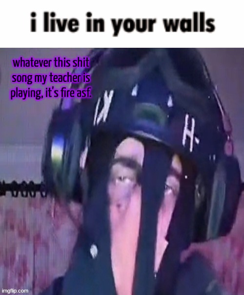 btw I have a huge ass test so this is my last post until I'm done. | whatever this shit song my teacher is playing, it's fire asf. | image tagged in sak reaction ig 2,read the title btw | made w/ Imgflip meme maker