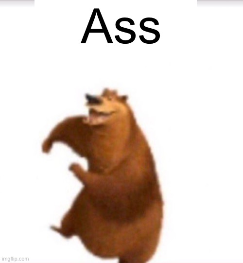 Shart bear | Ass | image tagged in shart bear | made w/ Imgflip meme maker