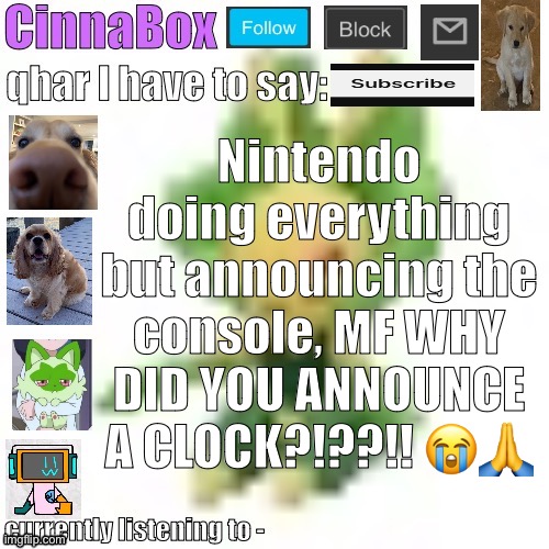 CinnaBox’s 144p Leavanny temp | Nintendo doing everything but announcing the console, MF WHY DID YOU ANNOUNCE A CLOCK?!??!! 😭🙏 | image tagged in cinnabox s 144p leavanny temp | made w/ Imgflip meme maker