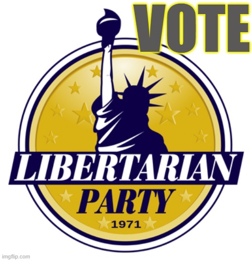 Libertarian party | VOTE | image tagged in libertarian party | made w/ Imgflip meme maker