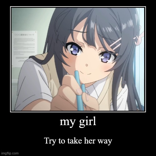 my girl | Try to take her way | image tagged in funny,demotivationals | made w/ Imgflip demotivational maker