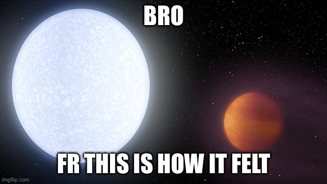 BRO FR THIS IS HOW IT FELT | made w/ Imgflip meme maker