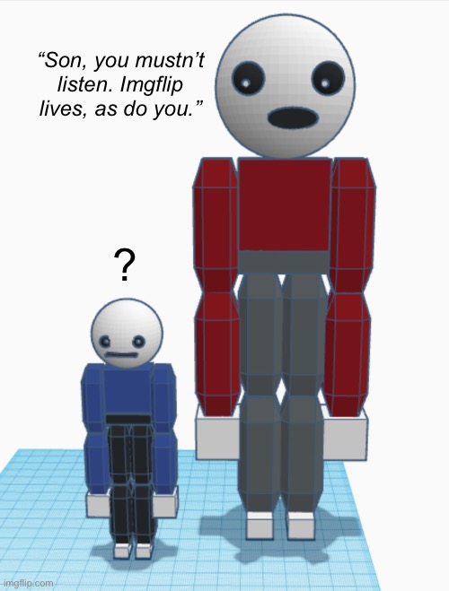 “Son, you mustn’t listen. Imgflip lives, as do you.” ? | made w/ Imgflip meme maker