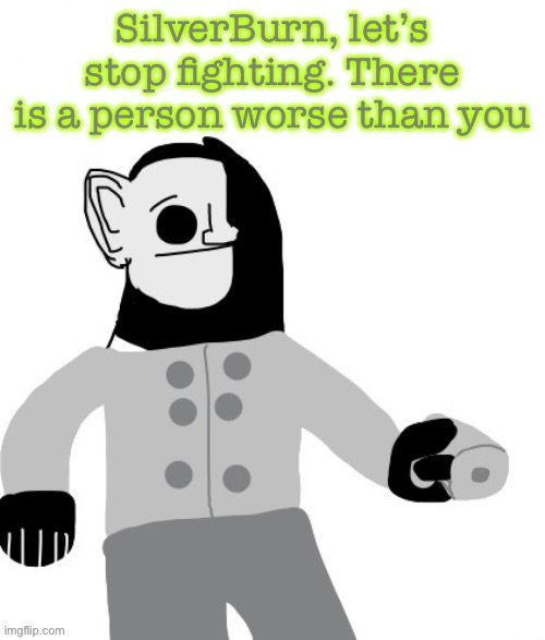 Let’s stop | SilverBurn, let’s stop fighting. There is a person worse than you | image tagged in cry about it mibu version | made w/ Imgflip meme maker