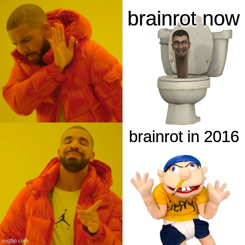 brainrot was actually worth watching back then lmao | brainrot now; brainrot in 2016 | image tagged in memes,drake hotline bling,jeffy,skibidi toilet,relatable,relatable memes | made w/ Imgflip meme maker