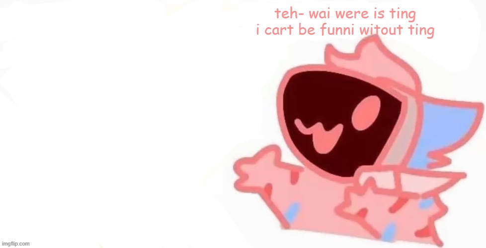 teh x protogen :3 | teh- wai were is ting
i cart be funni witout ting | image tagged in teh x protogen 3 | made w/ Imgflip meme maker