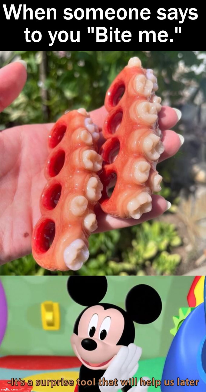 Take a bite outta crime | When someone says 
to you "Bite me." | image tagged in mickey mouse tool,teeth,bite | made w/ Imgflip meme maker